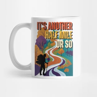 Its Another Half Mile Or So - Hiking - Outdoors Mug